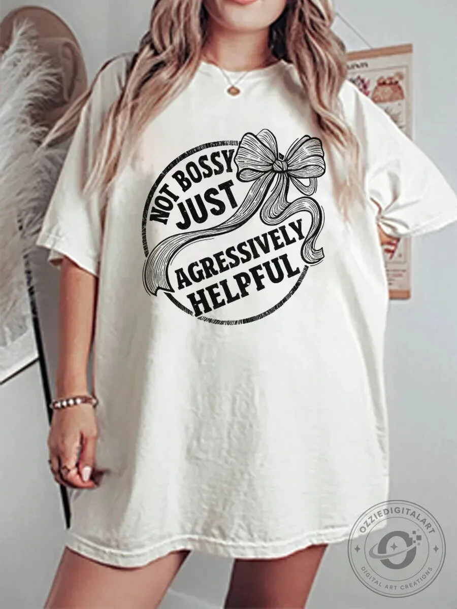 Not Bossy Just Aggressively Helpful Funny Saying Oversized T-Shirt