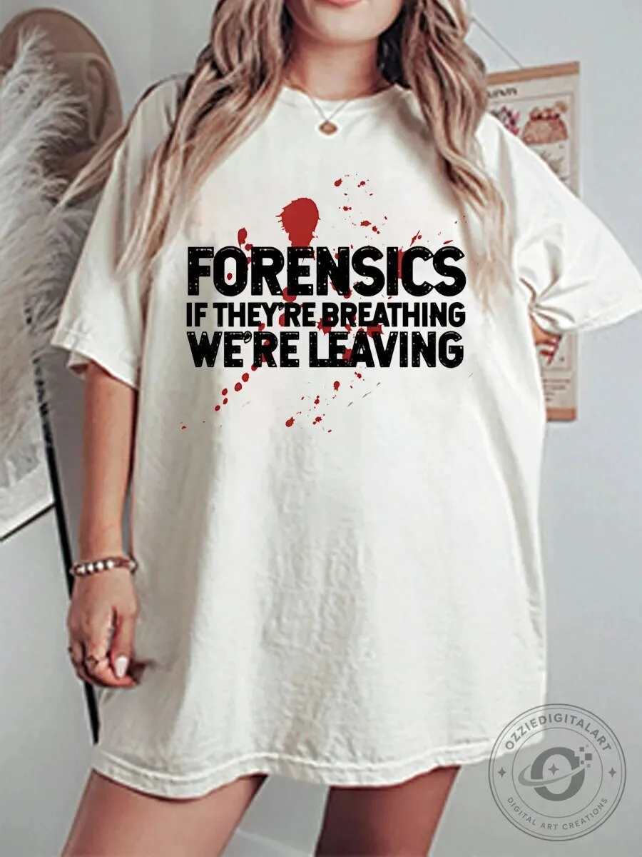 Forensics If They're Breathing We're Leaving Oversized T-Shirt